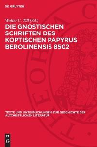 Die Gnostischen Schriften Des Koptischen Papyrus Berolinensis 8502