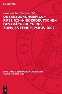 Untersuchungen Zum Russisch-Niederdeutschen Gesprächsbuch Des Tönnies Fenne, Pskov 1607: Ein Beitrag Zur Deutschen Sprachgeschichte