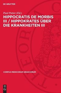 Hippocratis de Morbis III / Hippokrates Über Die Krankheiten III