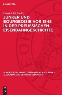 Junker Und Bourgeoisie VOR 1848 in Der Preussischen Eisenbahngeschichte