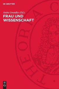 Frau Und Wissenschaft: Referate Und Ausgewählte Beiträge