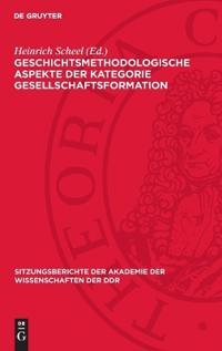 Geschichtsmethodologische Aspekte Der Kategorie Gesellschaftsformation