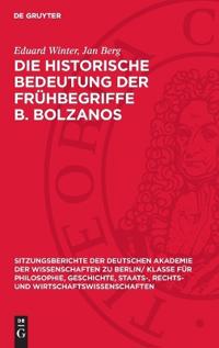 Die Historische Bedeutung Der Frühbegriffe B. Bolzanos: Mit Einem Anhang Bolzano's Begriffe 1821 Mit Anmerkungen Zu Den Logischen Und Mathematischen B