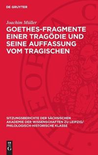 Goethes-Fragmente Einer Tragödie Und Seine Auffassung Vom Tragischen
