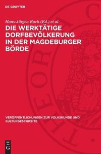 Die Werktätige Dorfbevölkerung in Der Magdeburger Börde: Studien Zum Dörflichen Alltag Vom Beginn Des 20. Jahrhunderts Bis Zum Anfang Der 60er Jahre
