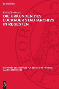 Die Urkunden Des Luckauer Stadtarchivs in Regesten