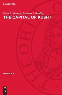 The Capital of Kush 1: Meroe Excavations 1965-1972