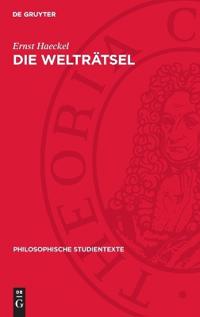 Die Welträtsel: Gemeinverständliche Studien Über Monistische Philosophie