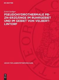 Pseudohydrothermale Pb-Zn-Erzgänge Im Ruhrgebiet Und Im Gebiet Von Velbert-Lintorf: Eine Untersuchung Über Die Einflüsse Heißer Zechsteinsalzlösungen