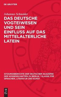 Das Deutsche Vogteiwesen Und Sein Einfluss Auf Das Mittelalterliche Latein