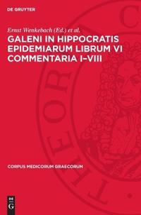 Galeni In Hippocratis Epidemiarum Librum VI Commentaria I-VIII