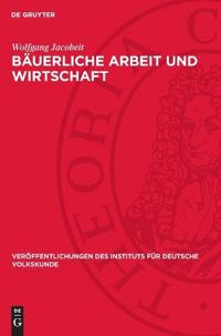 Bäuerliche Arbeit Und Wirtschaft: Ein Beitrag Zur Wissenschaftsgeschichte Der Deutschen Volkskunde