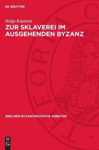 Zur Sklaverei Im Ausgehenden Byzanz: Philologisch-Historische Untersuchung