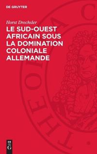Le Sud-Ouest Africain Sous La Domination Coloniale Allemande