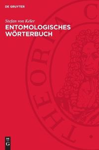 Entomologisches Wörterbuch: Mit Besonderer Berücksichtigung Der Morphologischen Terminologie