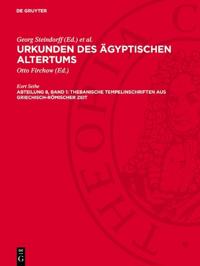 Urkunden Des Ägyptischen Altertums. Abteilung 8: Thebanische Tempelinschriften Aus Griechisch-Römischer Zeit. Band 1