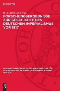 Forschungsergebnisse Zur Geschichte Des Deutschen Imperialismus VOR 1917
