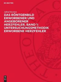 Das Röntgenbild Erworbener Und Angeborener Herzfehler, Band 1: Untersuchungsmethodik Erworbene Herzfehler