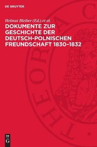 Dokumente Zur Geschichte Der Deutsch-Polnischen Freundschaft 1830-1832