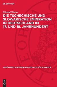 Die Tschechische Und Slowakische Emigration in Deutschland Im 17. Und 18. Jahrhundert