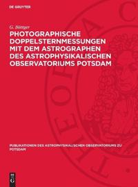Photographische Doppelsternmessungen Mit Dem Astrographen Des Astrophysikalischen Observatoriums Potsdam