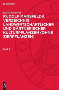 Rudolf Mansfeld: Rudolf Mansfelds Verzeichnis Landwirtschaftlicher Und Gärtnerischer Kulturpflanzen (Ohne Zierpflanzen). Band 3