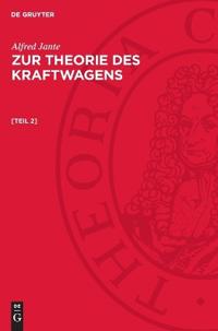 Alfred Jante: Zur Theorie Des Kraftwagens. [Teil 2]