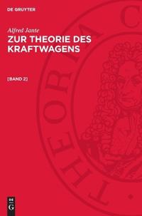 Alfred Jante: Zur Theorie Des Kraftwagens. [Band 2]