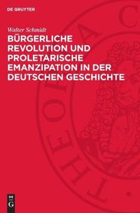 Bürgerliche Revolution Und Proletarische Emanzipation in Der Deutschen Geschichte