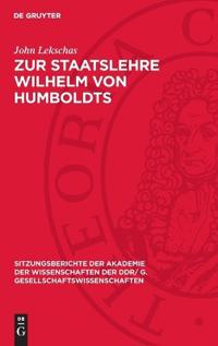 Zur Staatslehre Wilhelm Von Humboldts: Reflexionen Über Seine Schrift: "Ideen Zu Einem Versuche, Die Grenzen Der Wirksamkeit Des Staats Zu Bestimmen"
