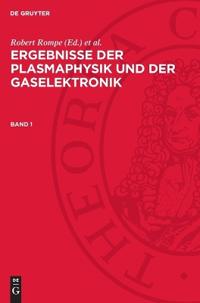 Ergebnisse Der Plasmaphysik Und Der Gaselektronik. Band 1
