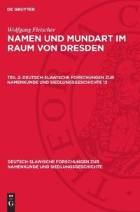 Wolfgang Fleischer: Namen Und Mundart Im Raum Von Dresden. Teil 2