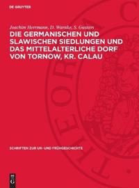 Die Germanischen Und Slawischen Siedlungen Und Das Mittelalterliche Dorf Von Tornow, Kr. Calau