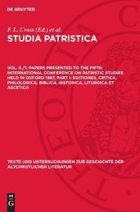 Papers Presented to the Fifth International Conference on Patristic Studies Held in Oxford 1967, Part I: Editiones, Critica, Philologica, Biblica, Historica, Liturgica Et Ascetica