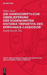 Die Handschriftliche Überlieferung Der Sogenannten Historia Tripartita Des Epiphanius-Cassiodor