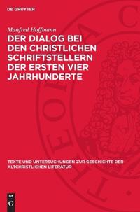 Der Dialog Bei Den Christlichen Schriftstellern Der Ersten Vier Jahrhunderte