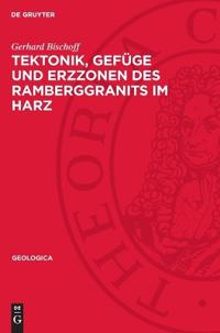 Tektonik, Gefüge Und Erzzonen Des Ramberggranits Im Harz