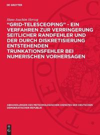 "Grid-Telesceoping" - Ein Verfahren Zur Verringerung Seitlicher Randfehler Und Der Durch Diskretisierung Entstehenden Trunkationsfehler Bei Numerischen Vorhersagen