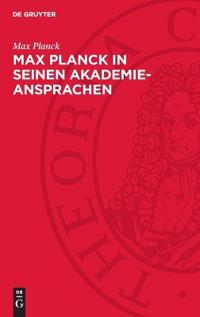 Max Planck in Seinen Akademie-Ansprachen