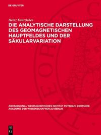 Die Analytische Darstellung Des Geomagnetischen Hauptfeldes Und Der Säkularvariation
