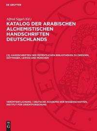 Handschriften Der Öffentlichen Bibliotheken Zu Dresden, Göttingen, Leipzig Und München