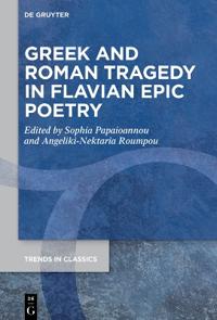 Greek and Roman Tragedy in Flavian Epic Poetry
