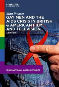 Gay Men and the AIDS Crisis in British & American Film and Television