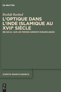 L'Optique Dans l'Inde Islamique Au Xviie Siècle: Ibn Ṣāliḥ, >Sur Les Miroirs Ardents Paraboliques