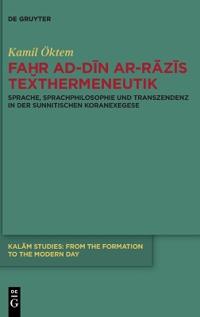Faḫr Ad-Dīn Ar-Rāzīs Texthermeneutik: Sprache, Sprachphilosophie Und Transzendenz in Der Sunnitischen Koranexegese