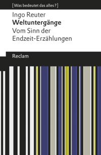 Weltuntergänge. Vom Sinn der Endzeit-Erzählungen