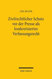 Zivilrechtlicher Schutz vor der Presse als konkretisiertes Verfassungsrecht