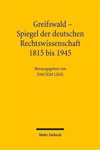 Greifswald - Spiegel Der Deutschen Rechtswissenschaft 1815 Bis 1945