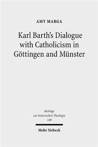 Karl Barth's Dialogue with Catholicism in Göttingen and Münster