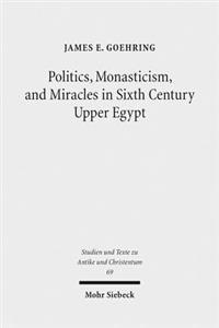 Politics, Monasticism, and Miracles in Sixth Century Upper Egypt